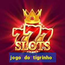 jogo do tigrinho ganha dinheiro de verdade